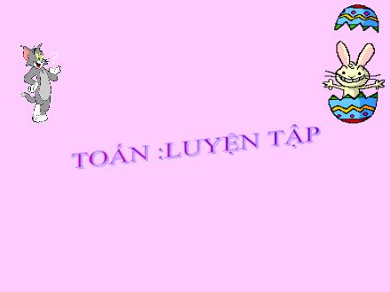 Bài giảng Toán Lớp 5 - Luyện tập (Trang 64) - Trường Tiểu học Phan Đình Giót