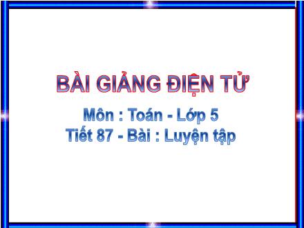 Bài giảng Toán Lớp 5 - Luyện tập (Trang 88) - Trường Tiểu học Phan Đình Giót