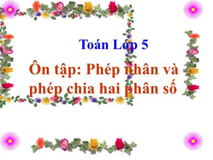 Bài giảng Toán Lớp 5 - Ôn tập Phép nhân và phép chia hai phân số - Trường Tiểu học Phan Đình Giót
