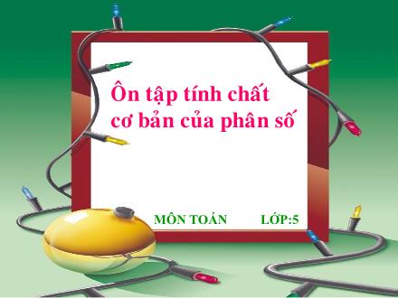 Bài giảng Toán Lớp 5 - Ôn tập tính chất cơ bản của phân số - Trường Tiểu học Phan Đình Giót