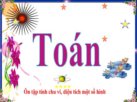 Bài giảng Toán Lớp 5 - Ôn tập tính chu vi, diện tích một số hình - Trường Tiểu học Phan Đình Giót