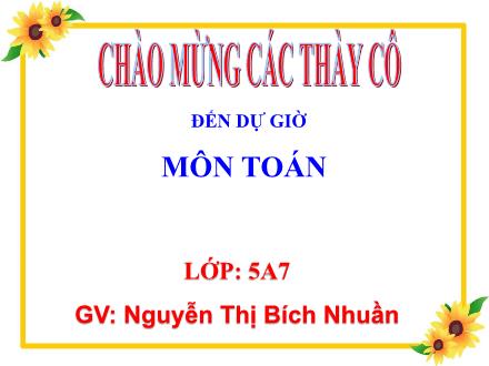 Bài giảng Toán Lớp 5 - Ôn tập về số tự nhiên - Nguyễn Thị Bích Nhuần