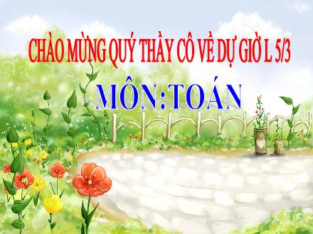Bài giảng Toán Lớp 5 - Phép nhân - Trường Tiểu học Phan Đình Giót