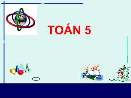 Bài giảng Toán Lớp 5 - Phép trừ - Trường Tiểu học Phan Đình Giót