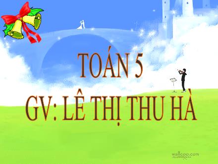 Bài giảng Toán Lớp 5 - So sánh số thập phân - Lê Thị Thu Hà