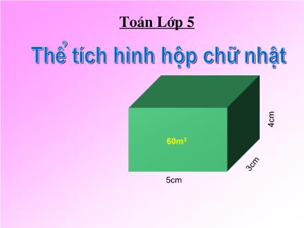Bài giảng Toán Lớp 5 - Thể tích hình hộp chữ nhật - Trường Tiểu học Phan Đình Giót