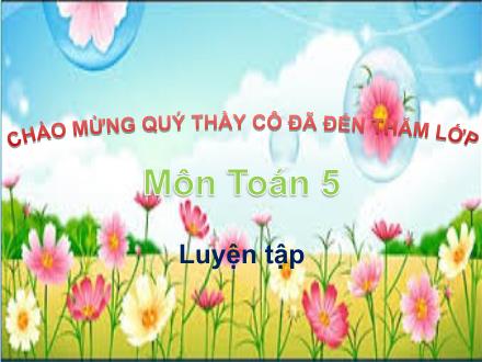 Bài giảng Toán Lớp 5 - Tiết 112: Luyện tập - Trường Tiểu học Phan Đình Giót