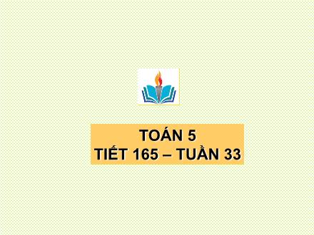 Bài giảng Toán Lớp 5 - Tiết 165: Luyện tập - Trường Tiểu học Phan Đình Giót