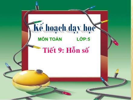 Bài giảng Toán Lớp 5 - Tiết 9: Hỗn số - Trường Tiểu học Phan Đình Giót