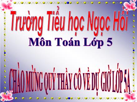 Bài giảng Toán Lớp 5 - Tuần 10: Luyện tập chung - Trường Tiểu học Ngọc Hồi