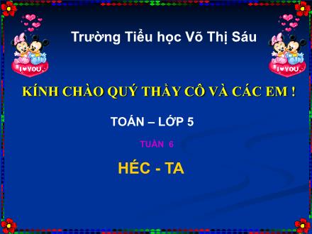 Bài giảng Toán Lớp 5 - Tuần 6: Héc-ta - Trường Tiểu học Phan Đình Giót