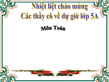 Bài giảng Toán Lớp 5 - Viết các số đo độ dài dưới dạng số thập phân - Trường Tiểu học Phan Đình Giót