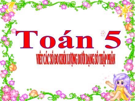 Bài giảng Toán Lớp 5 - Viết các số đo khối lượng dưới dạng số thập phân - Trường Tiểu học Phan Đình Giót