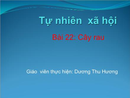 Bài giảng Tự nhiên và Xã hội Lớp 1 - Bài 22: Cây rau - Dương Thu Hương