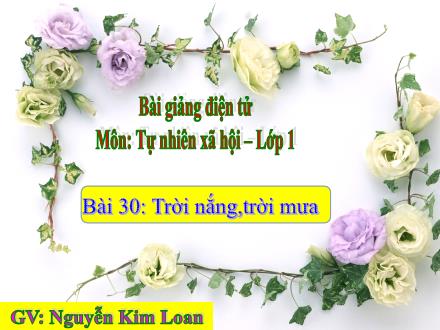 Bài giảng Tự nhiên và Xã hội Lớp 1 - Bài 30: Trời nắng, trời mưa - Nguyễn Kim Loan