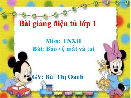 Bài giảng Tự nhiên và Xã hội Lớp 1 - Bảo vệ mắt và tai - Bùi Thị Oanh