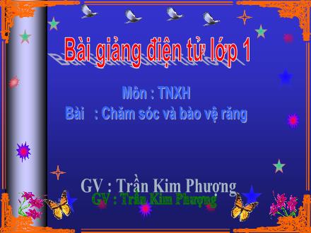 Bài giảng Tự nhiên và Xã hội Lớp 1 - Chăm sóc và bào vệ răng - Trần Kim Phượng