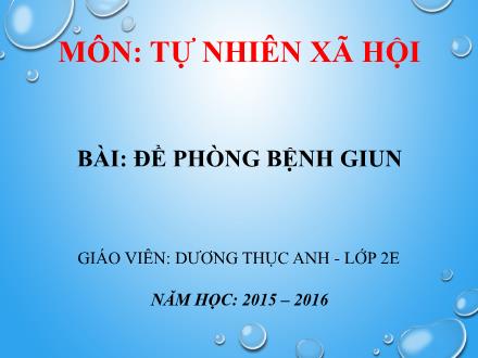 Bài giảng Tự nhiên và Xã hội Lớp 2 - Đề phòng bệnh giun - Dương Thục Anh