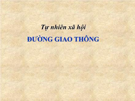 Bài giảng Tự nhiên và Xã hội Lớp 2 - Đường giao thông - Trường Tiểu học Thanh Xuân Nam