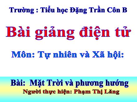 Bài giảng Tự nhiên và Xã hội Lớp 2 - Mặt Trời và phương hướng - Phạm Thị Lăng