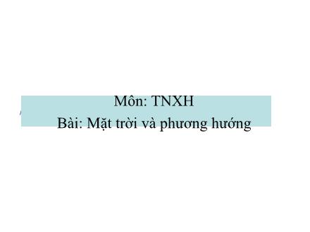 Bài giảng Tự nhiên và Xã hội Lớp 2 - Mặt trời và phương hướng - Trường Tiểu học Thanh Xuân Nam