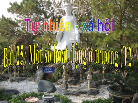 Bài giảng Tự nhiên và Xã hội Lớp 3 - Bài 25: Một số hoạt động ở trường (Tiết 2) - Trường Tiểu học Nguyễn Trãi