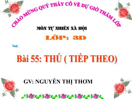 Bài giảng Tự nhiên và Xã hội Lớp 3 - Bài 55: Thú (Tiếp theo) - Nguyễn Thị Thơm