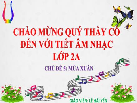 Bài giảng Âm nhạc Lớp 2 (Kết nối tri thức) - Chủ đề 5: Mùa xuân (Tiết 19)