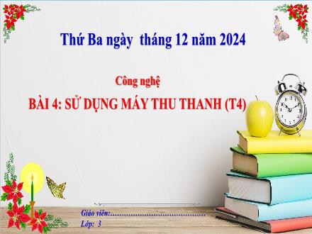 Bài giảng Công nghệ Lớp 3 (Kết nối tri thức) - Bài 4: Sử dụng máy thu thanh (Tiết 4) - Năm học 2024-2025