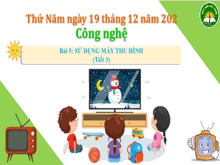 Bài giảng Công nghệ Lớp 3 (Kết nối tri thức) - Bài 5: Sử dụng máy thu hình (Tiết 3)
