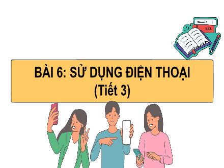 Bài giảng Công nghệ Lớp 5 (Cánh diều) - Bài 6: Sử dụng điện thoại (Tiết 3)