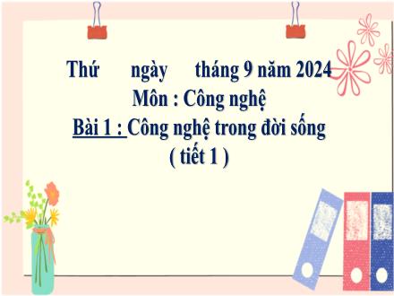 Bài giảng Công nghệ Lớp 5 (Chân trời sáng tạo) - Bài 1: Công nghệ trong đời sống (Tiết 1) - Năm học 2024-2025