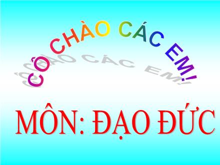 Bài giảng Đạo đức Lớp 2 (Kết nối tri thức) - Bài 1: Vẻ đẹp quê hương em (Tiết 1) - Năm học 2021-2022