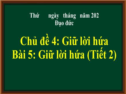 Bài giảng Đạo đức Lớp 3 (Kết nối tri thức) - Chủ đề 4, Bài 5: Giữ lời hứa (Tiết 2)
