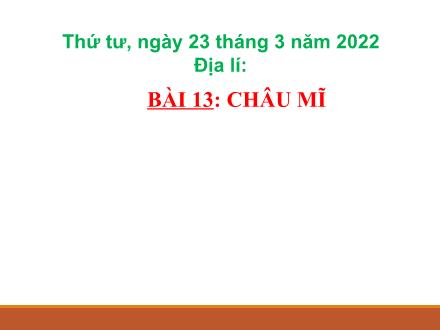 Bài giảng Địa lí Lớp 5 - Bài 13: Châu Mĩ - Năm học 2021-2022