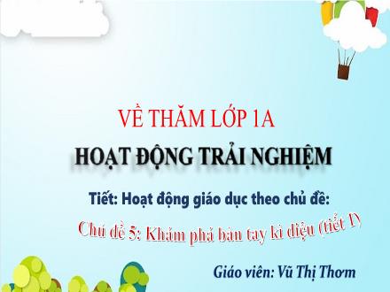 Bài giảng Hoạt động trải nghiệm Lớp 1 (Kết nối tri thức) - Chủ đề 5: Khám phá bàn tay kì diệu (Tiết 1) - Vũ Thị Thơm