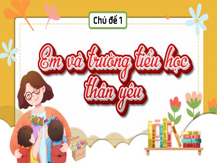 Bài giảng Hoạt động trải nghiệm Lớp 3 (Chân trời sáng tạo) - Chủ đề 1: Em và trường học thân yêu (Tuần 1)