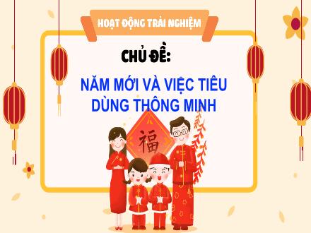 Bài giảng Hoạt động trải nghiệm Lớp 3 (Chân trời sáng tạo) - Chủ đề: Năm mới tiêu dùng thông minh - Năm học 2024-2025