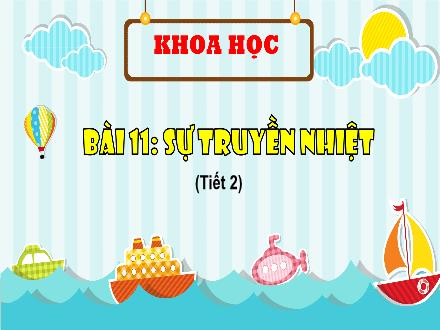 Bài giảng Khoa hoc Lớp 4 (Cánh diều) - Bài 11: Sự truyền nhiệt (Tiết 3) - Năm học 2024-2025
