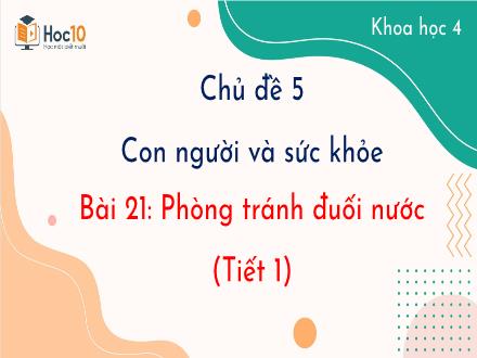 Bài giảng Khoa học Lớp 4 (Cánh diều) - Chủ đề 5: Con người và sức khỏe - Bài 21: Phòng tránh đuối nước (Tiết 1)