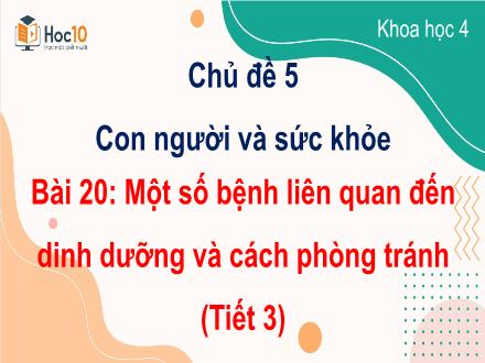Bài giảng Khoa học Lớp 4 (Cánh diều) - Chủ đề 5: Con người và sức khỏe - Bài 20: Một số bệnh liên quan đến dinh dưỡng và cách phòng tránh (Tiết 3)