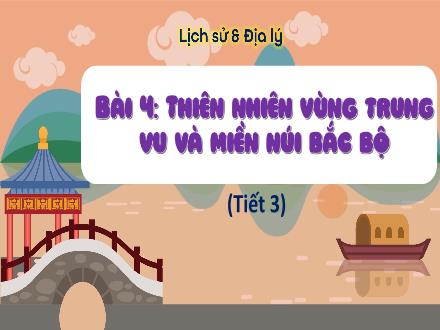 Bài giảng Lịch sử và Địa lí Lớp 4 (Cánh diều) - Bài 3: Thiên nhiên vùng trung du và miền núi Bắc Bộ (Tiết 3)