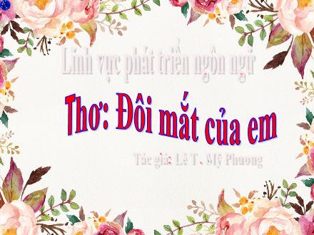 Bài giảng Mầm non Lớp Chổi - Bài: Thơ Đôi mắt của em - Lê Thị Mỹ Phương