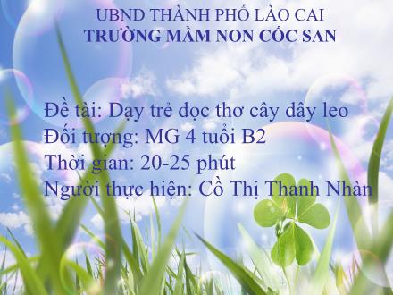 Bài giảng Mầm non Lớp Chổi - Đề tài: Dạy trẻ đọc thơ cây dây leo - Cồ Thị Thanh Nhàn