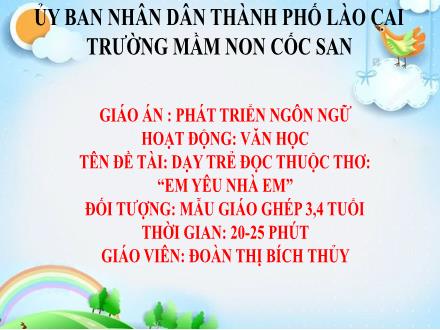 Bài giảng Mầm non Lớp Chổi - Đề tài: Dạy trẻ đọc thuộc thơ Em yêu nhà em - Đoàn Thị Bích Thủy
