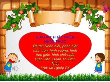 Bài giảng Mầm non Lớp Chổi - Đề tài: Nhận biết, phân biệt hình tròn, hình vuông, hình tam giác, hình chữ nhật - Đoàn Thị Bích Thủy