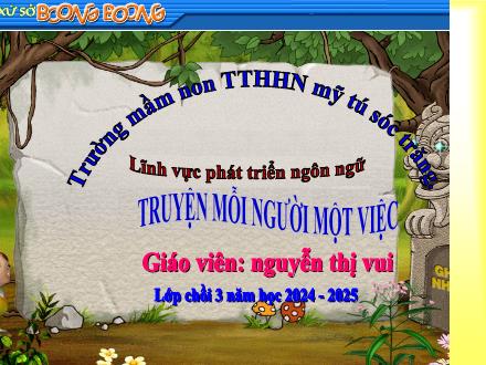 Bài giảng Mầm non Lớp Chổi - Lĩnh vực phát triển ngôn ngữ: Truyện mỗi người 1 việc - Năm học 2024-2025 - Nguyễn Thị Vui