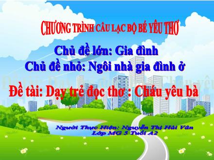 Bài giảng Mầm non Lớp Lá - Đề tài: Dạy tẻ đọc thơ Cháu yêu bà - Nguyễn Thị Hải Vân