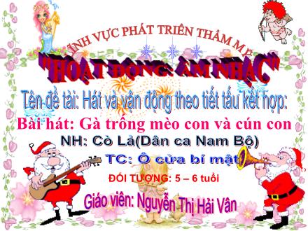 Bài giảng Mầm non Lớp Lá - Đề tài: Hát và vận động theo tiết tấu kết hợp - Nguyễn Thị Hải Vân