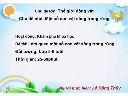 Bài giảng Mầm non Lớp Lá - Đề tài: Làm quen 1 số con vật trong rừng - Lê Hồng Thúy